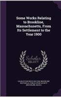 Some Works Relating to Brookline, Massachusetts, from Its Settlement to the Year 1900