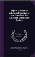 Report Made at an Adjourned Meeting of the Friends of the American Coloziation Society