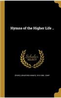 Hymns of the Higher Life ..