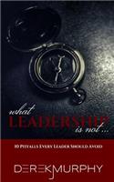 What Leadership Is Not