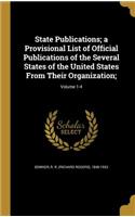 State Publications; A Provisional List of Official Publications of the Several States of the United States from Their Organization;; Volume 1-4