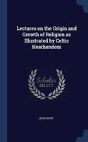 LECTURES ON THE ORIGIN AND GROWTH OF REL