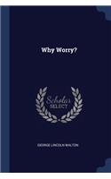 Why Worry?