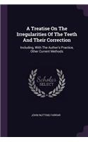 A Treatise On The Irregularities Of The Teeth And Their Correction