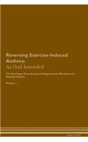 Reversing Exercise-Induced Asthma: As God Intended the Raw Vegan Plant-Based Detoxification & Regeneration Workbook for Healing Patients. Volume 1