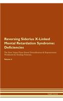 Reversing Siderius X-Linked Mental Retardation Syndrome: Deficiencies The Raw Vegan Plant-Based Detoxification & Regeneration Workbook for Healing Patients. Volume 4