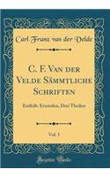 C. F. Van Der Velde Sämmtliche Schriften, Vol. 1: Enthält: Erzstufen, Drei Theilen (Classic Reprint)