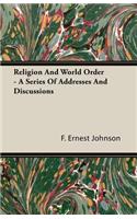 Religion and World Order - A Series of Addresses and Discussions