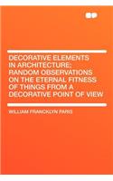 Decorative Elements in Architecture; Random Observations on the Eternal Fitness of Things From a Decorative Point of View: (English)