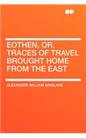 Eothen, Or, Traces of Travel Brought Home from the East