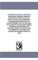 Treatise on the Theory and Practice of Landscape Gardening, Adapted to North America; With a View to the Improvement of Country Residences. Compri