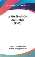 A Handbook On Antiseptics (1917)