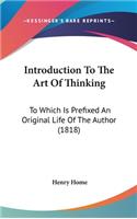 Introduction To The Art Of Thinking: To Which Is Prefixed An Original Life Of The Author (1818)