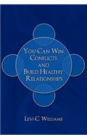 You Can Win Conflicts and Build Healthy Relationships