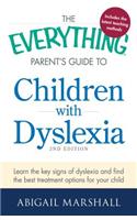 Everything Parent's Guide to Children with Dyslexia: Learn the Key Signs of Dyslexia and Find the Best Treatment Options for Your Child