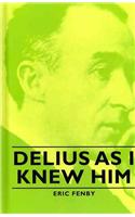 Delius As I Knew Him