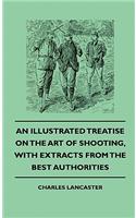 Illustrated Treatise On The Art of Shooting, With Extracts From The Best Authorities