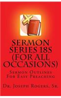 Sermon Series 18S (For All Occasions): Sermon Outlines For Easy Preaching