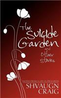 Suicide Garden and Other Stories: Notes from a Life in Progress