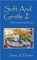 Soft And Gentle 2 ---A Remembered Prose: (English)