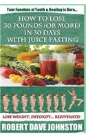 How to Lose 30 Pounds (Or More) In 30 Days With Juice Fasting