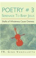 Poetry # 3 Serenade To Baby Jesus: Shafts of Wholeness Cause Oneness