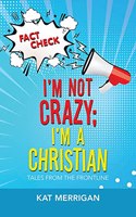 I'm Not Crazy; I'm a Christian