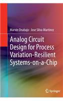 Analog Circuit Design for Process Variation-Resilient Systems-On-A-Chip