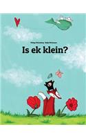 Is ek klein?