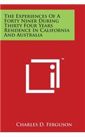 The Experiences Of A Forty Niner During Thirty Four Years Residence In California And Australia