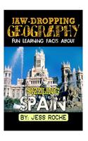 Jaw-Dropping Geography: Fun Learning Facts about Sizzling Spain: Illustrated Fun Learning for Kids