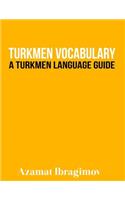 Turkmen Vocabulary: A Turkmen Language Guide
