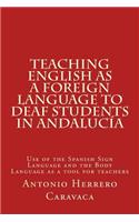 Teaching English as a Foreign Language to deaf and students in Andalucía: Use of the Spanish Sign Language and the Body Language as a tool for teachers(English)