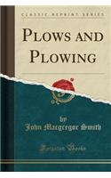 Plows and Plowing (Classic Reprint)