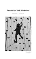 Taming the Toxic Workplace Workbook