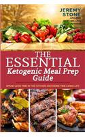 The Essential Ketogenic Meal Prep Guide: Spend Less Time in the Kitchen and More Time Living Life