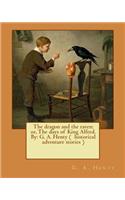 dragon and the raven: or, The days of King Alfred. By: G. A. Henty ( historical adventure stories )