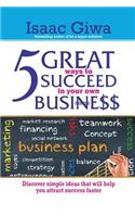 5 Great Ways To Succeed In Your Own Business