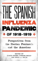 Spanish Influenza Pandemic of 1918-1919: Perspectives from the Iberian Peninsula and the Americas