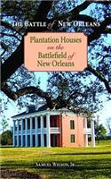 The Battle of New Orleans: Plantation Houses on the Battlefield of New Orleans