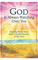 God Is Always Watching Over You: Inspiring Words about God's Constant Presence in Our Lives -Updated Editon-