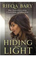 Hiding in the Light: Why I Risked Everything to Leave Islam and Follow Jesus