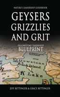 GEYSERS, GRIZZLIES AND GRIT Nature's Leadership Guidebook