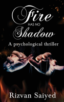 Fire has no shadow - A psychological thriller