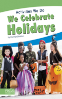 Activities We Do: We Celebrate Holidays