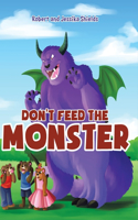 Don't Feed the Monster