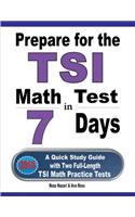 Prepare for the TSI Math Test in 7 Days: A Quick Study Guide with Two Full-Length TSI Math Practice Tests