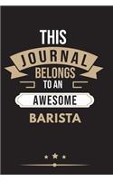 THIS JOURNAL BELONGS TO AN AWESOME Barista Notebook / Journal 6x9 Ruled Lined 120 Pages