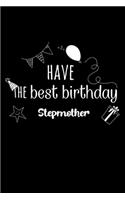 Have the best birthday Stepmother Journal Gift