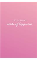 Let's Plant Seeds of Happiness: A Quick, Daily Gratitude Journal for Kids and Parents